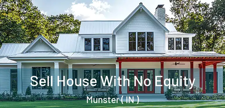  Sell House With No Equity Munster ( IN )