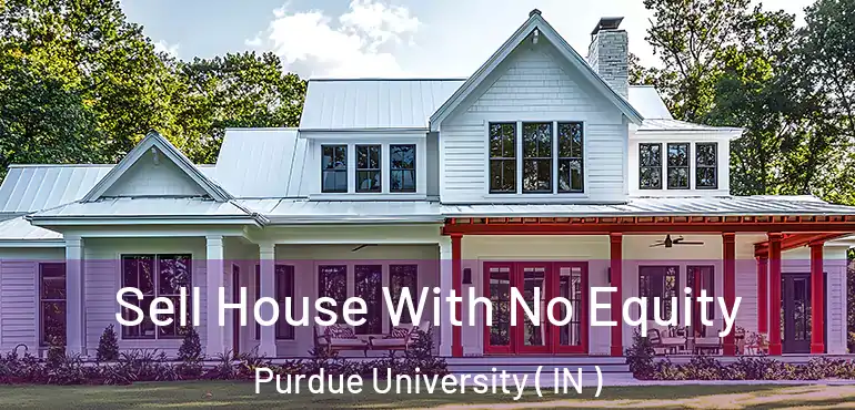  Sell House With No Equity Purdue University ( IN )