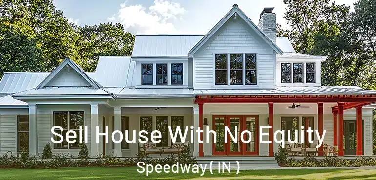 Sell House With No Equity Speedway ( IN )