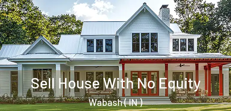  Sell House With No Equity Wabash ( IN )