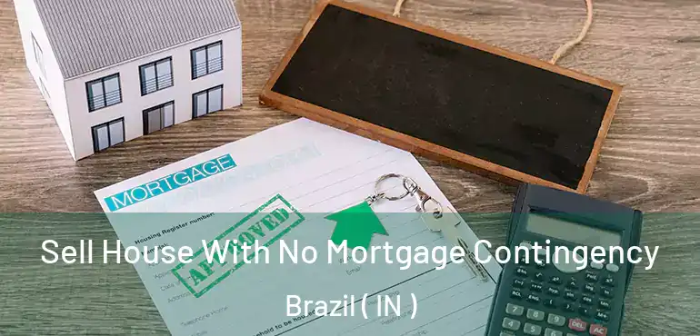  Sell House With No Mortgage Contingency Brazil ( IN )