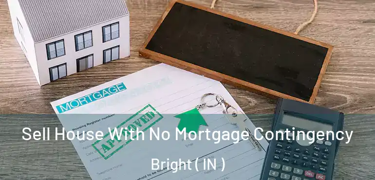  Sell House With No Mortgage Contingency Bright ( IN )
