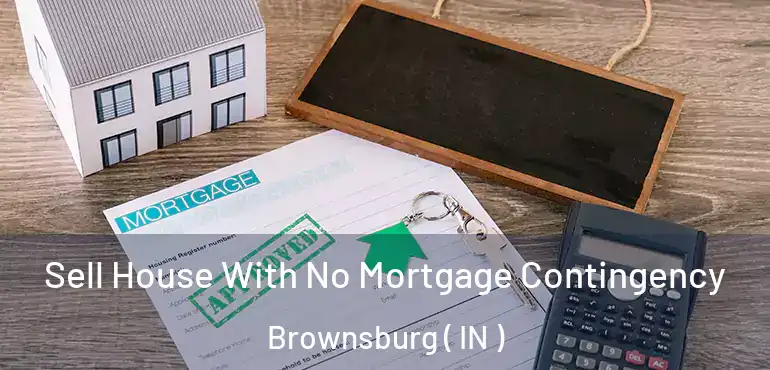  Sell House With No Mortgage Contingency Brownsburg ( IN )