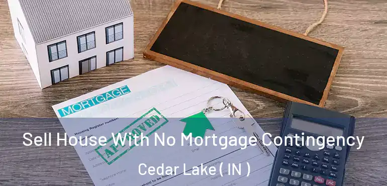  Sell House With No Mortgage Contingency Cedar Lake ( IN )