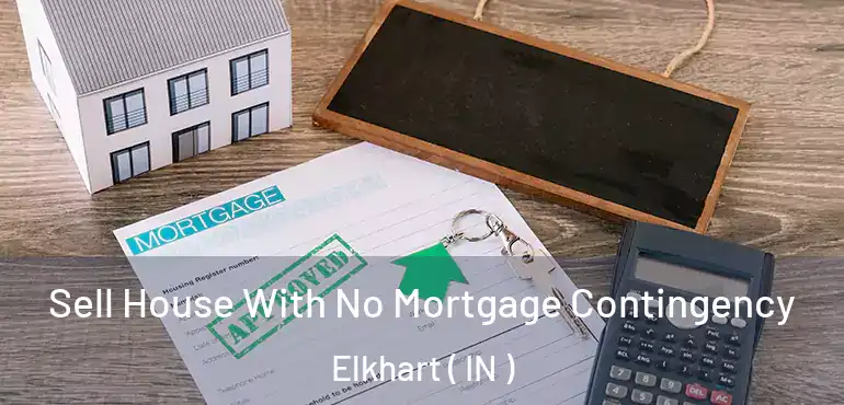 Sell House With No Mortgage Contingency Elkhart ( IN )