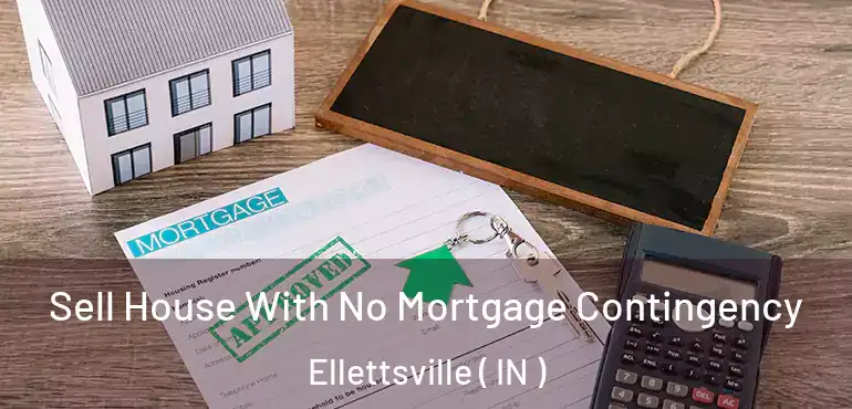  Sell House With No Mortgage Contingency Ellettsville ( IN )