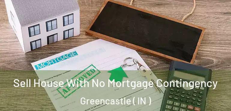  Sell House With No Mortgage Contingency Greencastle ( IN )