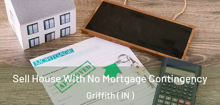  Sell House With No Mortgage Contingency Griffith ( IN )