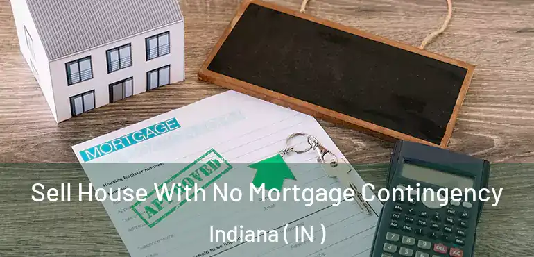  Sell House With No Mortgage Contingency Indiana ( IN )