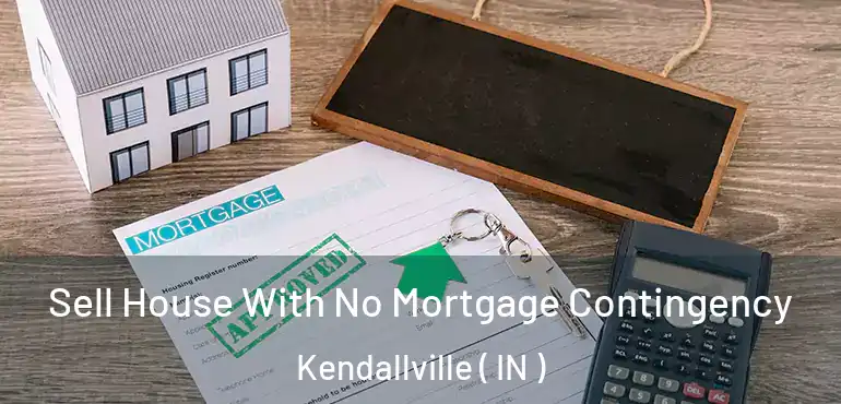 Sell House With No Mortgage Contingency Kendallville ( IN )