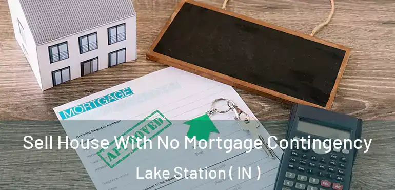  Sell House With No Mortgage Contingency Lake Station ( IN )