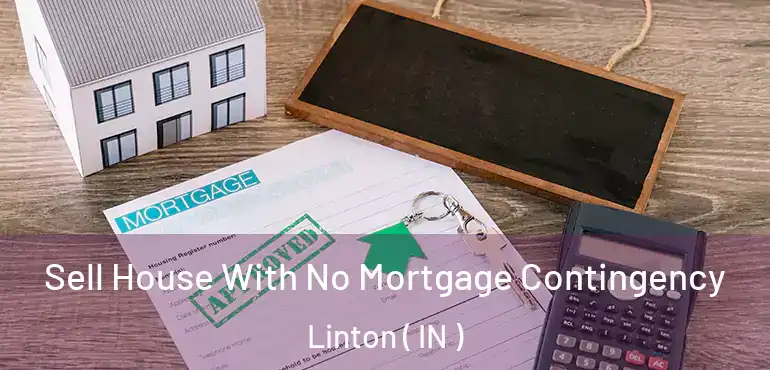  Sell House With No Mortgage Contingency Linton ( IN )