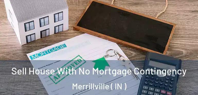  Sell House With No Mortgage Contingency Merrillville ( IN )