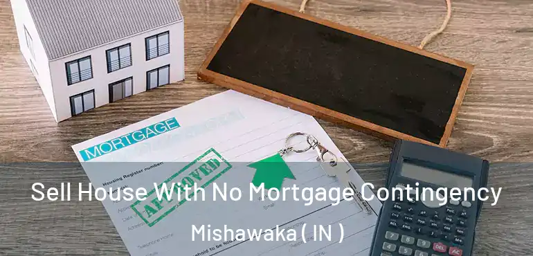  Sell House With No Mortgage Contingency Mishawaka ( IN )