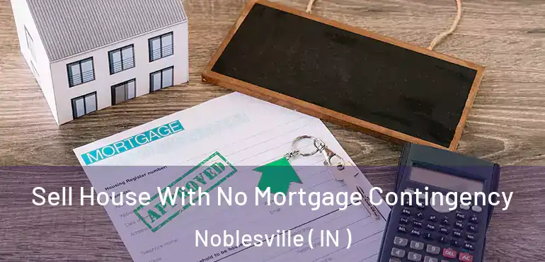  Sell House With No Mortgage Contingency Noblesville ( IN )