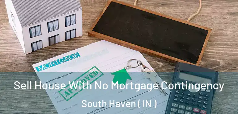  Sell House With No Mortgage Contingency South Haven ( IN )
