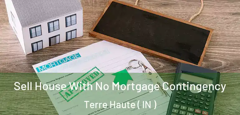  Sell House With No Mortgage Contingency Terre Haute ( IN )