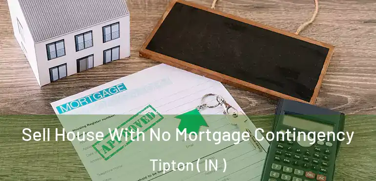  Sell House With No Mortgage Contingency Tipton ( IN )