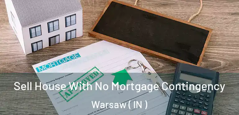  Sell House With No Mortgage Contingency Warsaw ( IN )