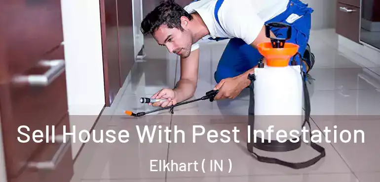  Sell House With Pest Infestation Elkhart ( IN )