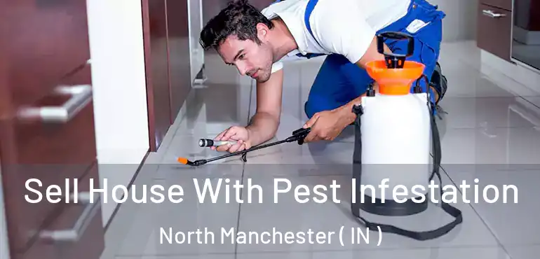  Sell House With Pest Infestation North Manchester ( IN )