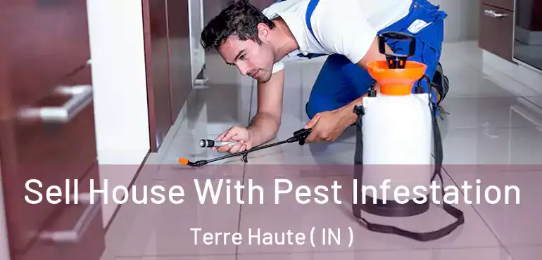  Sell House With Pest Infestation Terre Haute ( IN )