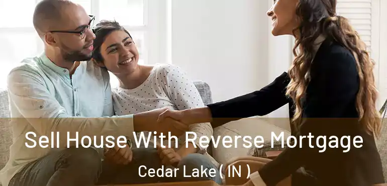  Sell House With Reverse Mortgage Cedar Lake ( IN )