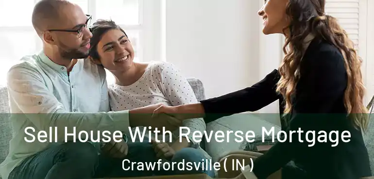  Sell House With Reverse Mortgage Crawfordsville ( IN )