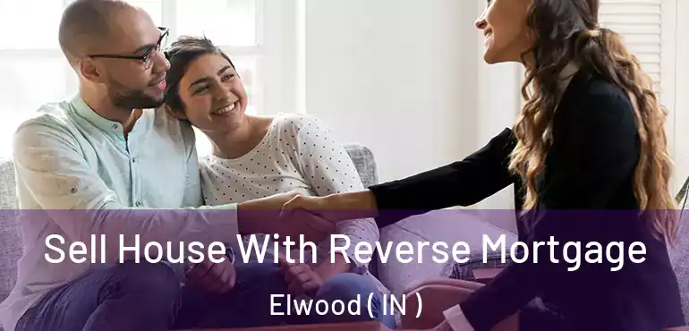  Sell House With Reverse Mortgage Elwood ( IN )