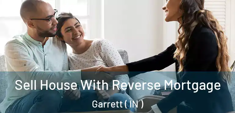  Sell House With Reverse Mortgage Garrett ( IN )