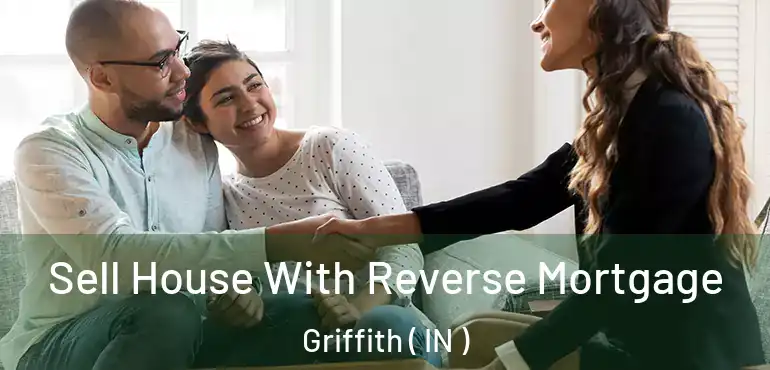  Sell House With Reverse Mortgage Griffith ( IN )