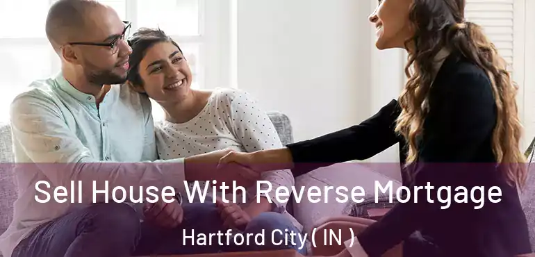 Sell House With Reverse Mortgage Hartford City ( IN )