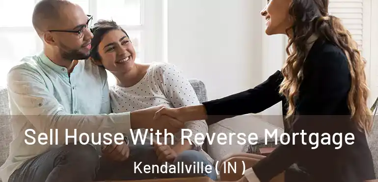  Sell House With Reverse Mortgage Kendallville ( IN )