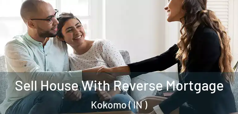  Sell House With Reverse Mortgage Kokomo ( IN )