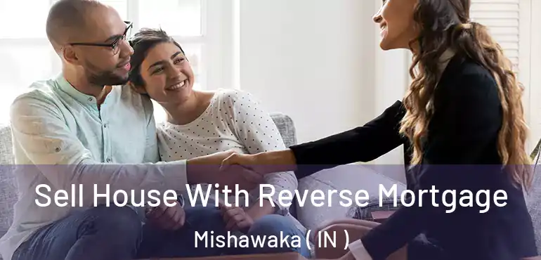  Sell House With Reverse Mortgage Mishawaka ( IN )