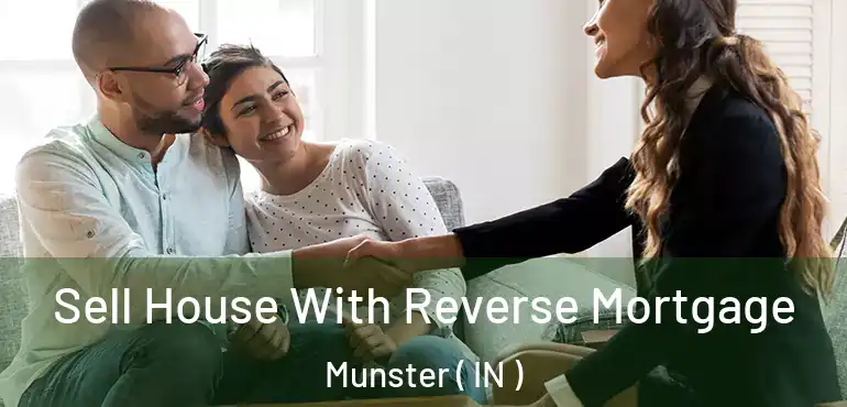  Sell House With Reverse Mortgage Munster ( IN )