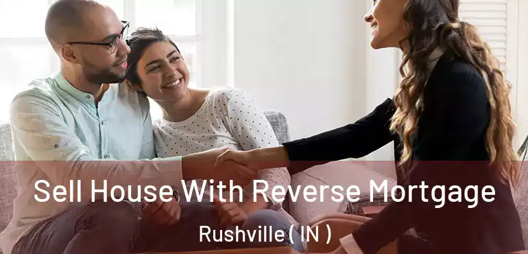  Sell House With Reverse Mortgage Rushville ( IN )