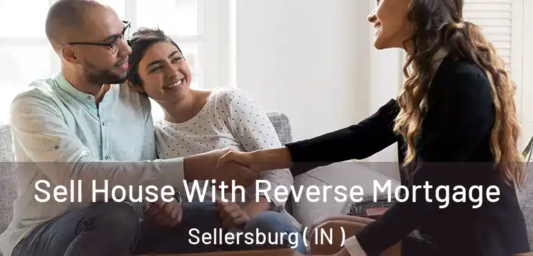  Sell House With Reverse Mortgage Sellersburg ( IN )