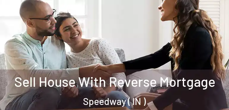  Sell House With Reverse Mortgage Speedway ( IN )