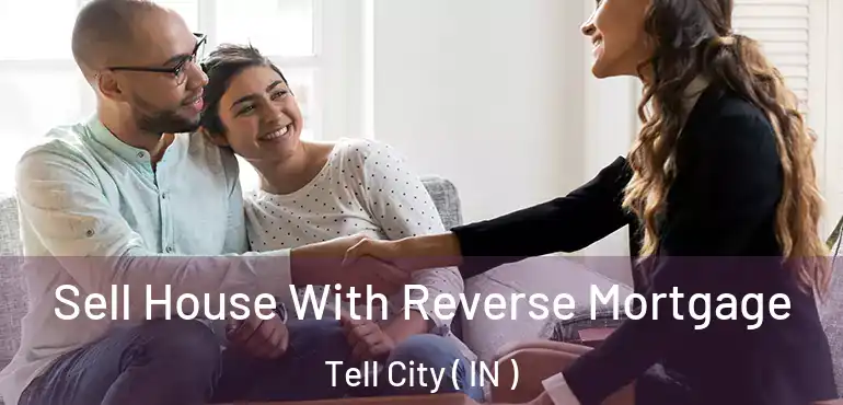  Sell House With Reverse Mortgage Tell City ( IN )