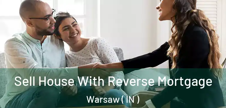  Sell House With Reverse Mortgage Warsaw ( IN )