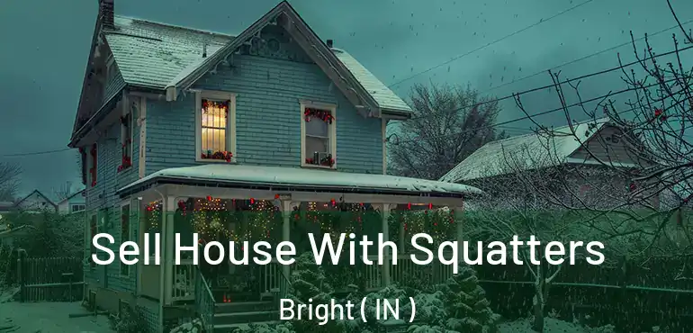 Sell House With Squatters Bright ( IN )