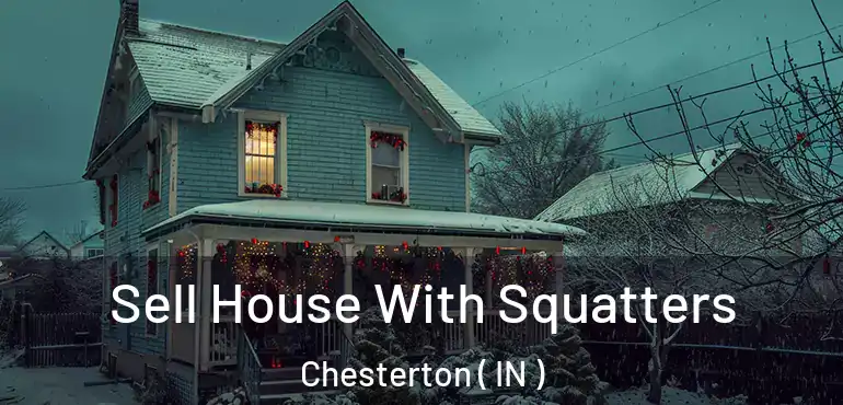  Sell House With Squatters Chesterton ( IN )