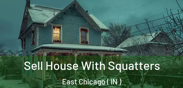  Sell House With Squatters East Chicago ( IN )