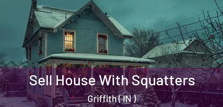  Sell House With Squatters Griffith ( IN )