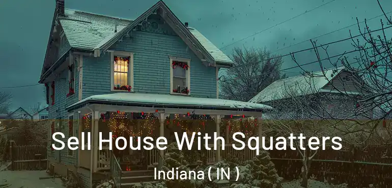  Sell House With Squatters Indiana ( IN )