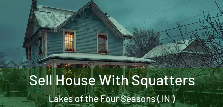  Sell House With Squatters Lakes of the Four Seasons ( IN )