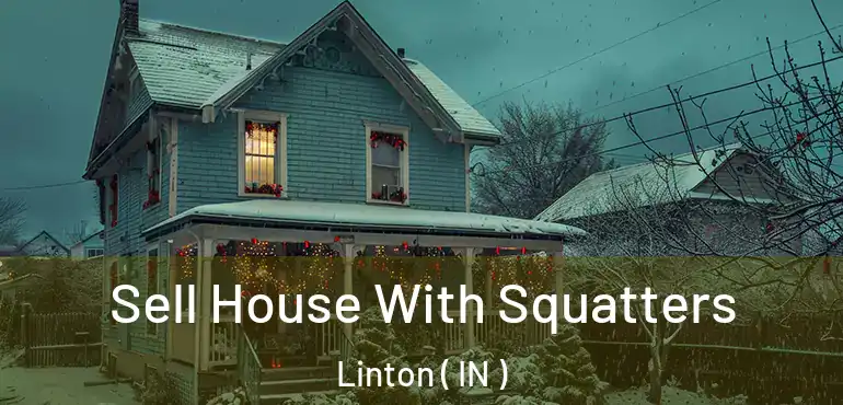  Sell House With Squatters Linton ( IN )