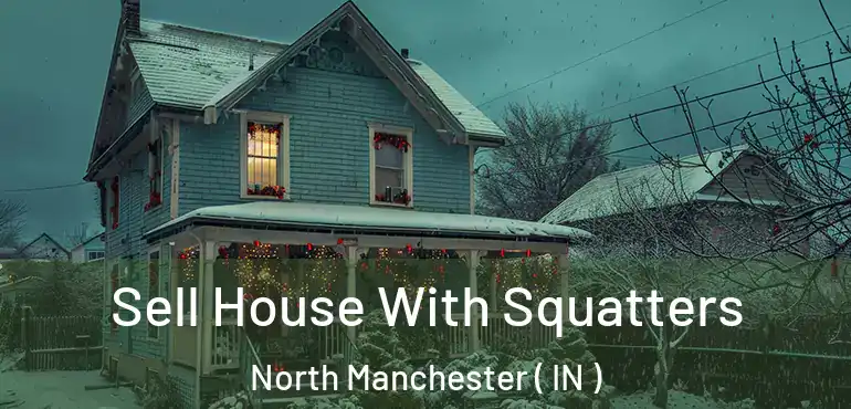  Sell House With Squatters North Manchester ( IN )