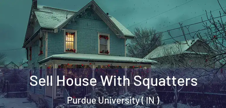  Sell House With Squatters Purdue University ( IN )